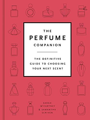 The Perfume Companion: The Definitive Guide to Choosing Your Next Scent