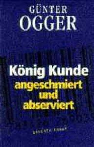 König Kunde. Angeschmiert und abserviert