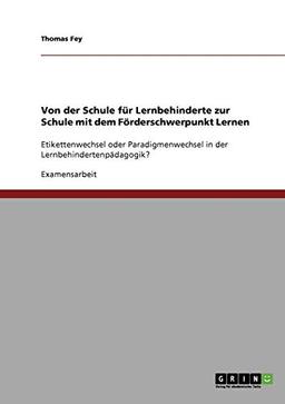 Von der Schule für Lernbehinderte zur Schule mit dem Förderschwerpunkt Lernen: Etikettenwechsel oder Paradigmenwechsel in der Lernbehindertenpädagogik?