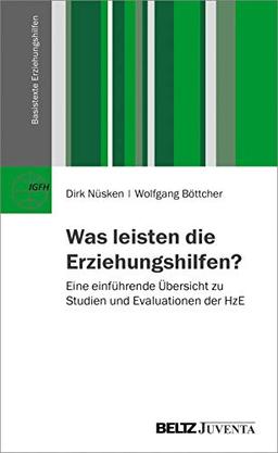 Was leisten die Erziehungshilfen?: Eine einführende Übersicht zu Studien und Evaluationen der HzE (Basistexte Erziehungshilfen)