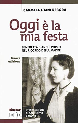 Oggi è la mia festa. Benedetta Bianchi Porro nel ricordo della madre. Nuova ediz. (Itinerari, Band 137)