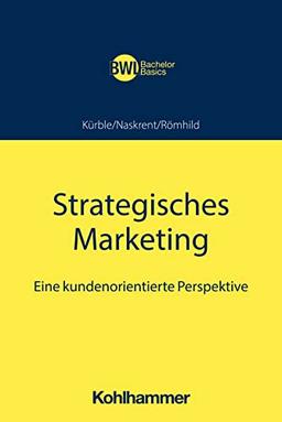 Strategisches Marketing: Eine kundenorientierte Perspektive (BWL Bachelor Basics)