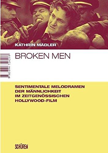 Broken Men: Sentimentale Melodramen der Männlichkeit im zeitgenössischen Hollywood-Film