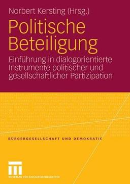 Politische Beteiligung: Einführung in dialogorientierte Instrumente politischer und gesellschaftlicher  Partizipation (Bürgergesellschaft und Demokratie)