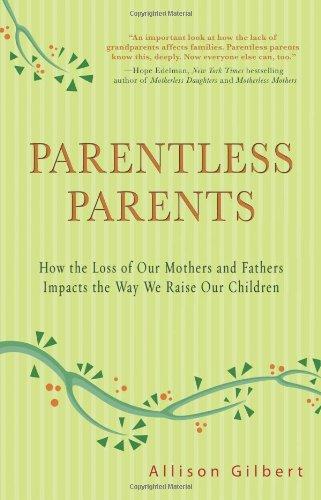 Parentless Parents: How the Loss of Our Mothers and Fathers Impacts the Way We Raise Our Children