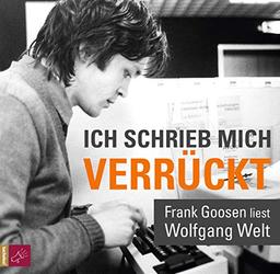 Ich schrieb mich verrückt: Frank Goosen liest Wolfgang Welt