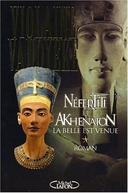 Néfertiti et Akhenaton. Vol. 1. La belle est venue