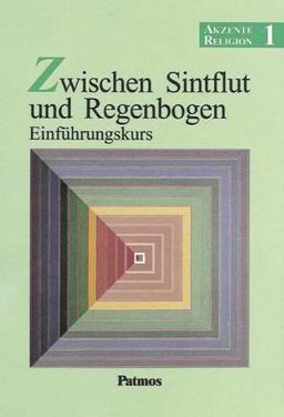 Akzente Religion - Allgemeine Ausgabe: Band 1 - Zwischen Sintflut und Regenbogen - Einführungskurs: Schülerbuch