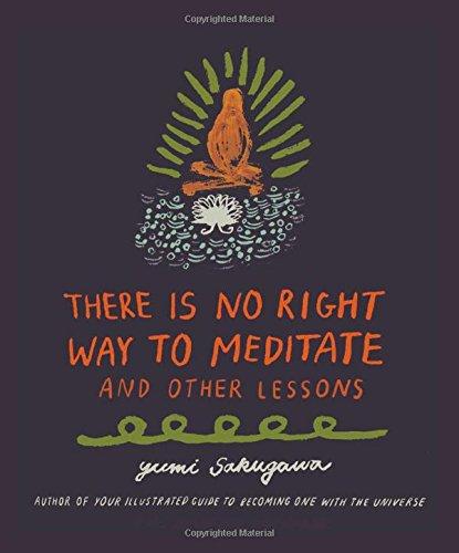 There Is No Right Way to Meditate: And Other Lessons