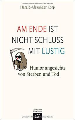 Am Ende ist nicht Schluss mit lustig: Humor angesichts von Sterben und Tod. Mit Karikaturen von Karl-Horst Möhl