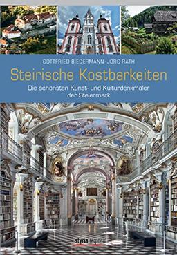 Steirische Kostbarkeiten: Die schönsten Kunst- und Kulturdenkmäler der Steiermark