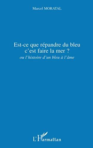 Est-ce que répandre du bleu c'est faire la mer ? ou L'histoire d'un bleu à l'âme