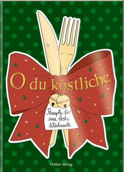 O du köstliche: Rezepte für eine frohe Weihnacht