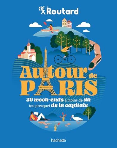 Autour de Paris : 30 week-ends à moins de 2 h (ou presque) de la capitale