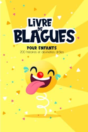 Livre de blagues pour enfants - 200 histoires et devinettes drôles: Les meilleures blagues 100% fous rires