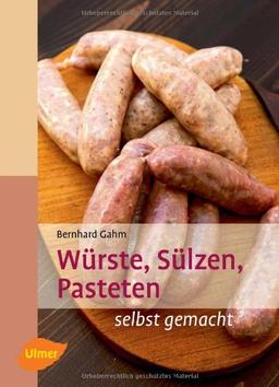 Würste, Sülzen, Pasteten: selbst gemacht