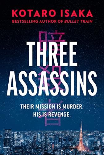 Three Assassins: A propulsive new thriller from the bestselling author of BULLET TRAIN