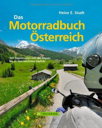 Das Motorradbuch Österreich: 100 Tagestouren von der Donau bis zu den höchsten Gipfeln