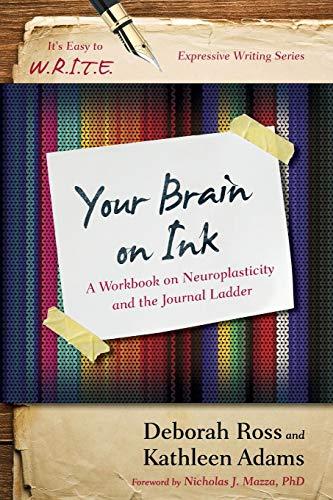 Your Brain on Ink: A Workbook on Neuroplasticity and the Journal Ladder (It's Easy to W.r.i.t.e. Expressive Writing)