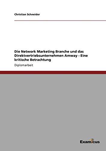 Die Network Marketing Branche und das Direktvertriebsunternehmen Amway - Eine kritische Betrachtung: Eine kritische Betrachtung des Network Marketing-Modells