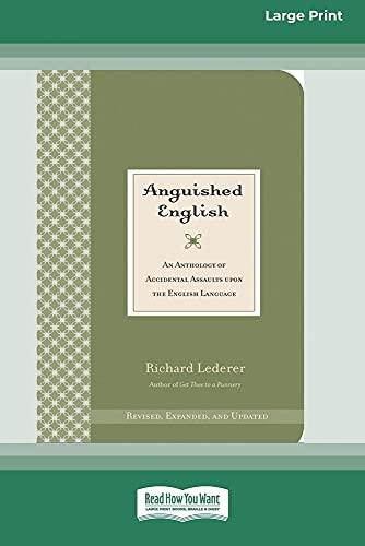 Anguished English: An Anthology of Accidental Assaults on the English Language [Standard Large Print 16 Pt Edition]