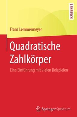 Quadratische Zahlkörper: Eine Einführung mit vielen Beispielen