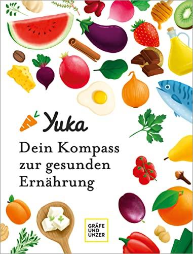 Yuka - Dein Kompass zur gesunden Ernährung (GU Einzeltitel Gesunde Ernährung)