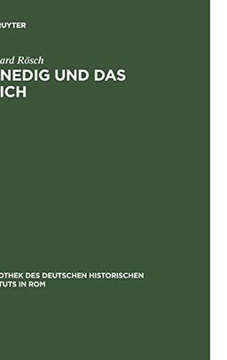 Venedig und das Reich: Handels- und verkehrspolitische Beziehungen in der deutschen Kaiserzeit (Bibliothek des Deutschen Historischen Instituts in Rom, 53, Band 53)