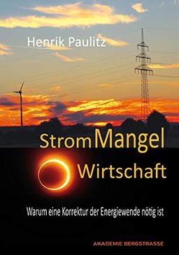 StromMangelWirtschaft: Warum eine Korrektur der Energiewende nötig ist