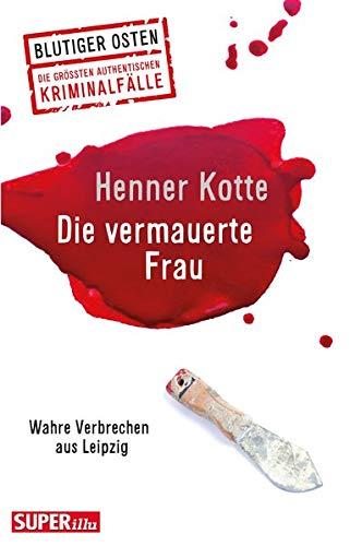 Die vermauerte Frau: Wahre Verbrechen aus Leipzig