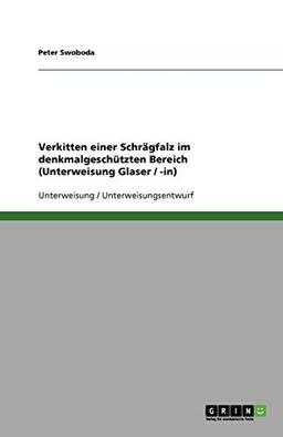 Verkitten einer Schrägfalz im denkmalgeschützten Bereich (Unterweisung Glaser / -in)