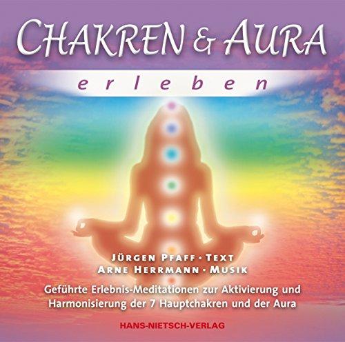 Chakren & Aura erleben: Geführte Erlebnis-Meditationen zur Aktivierung und Harmonisierung der 7 Hauptchakren und der Aura