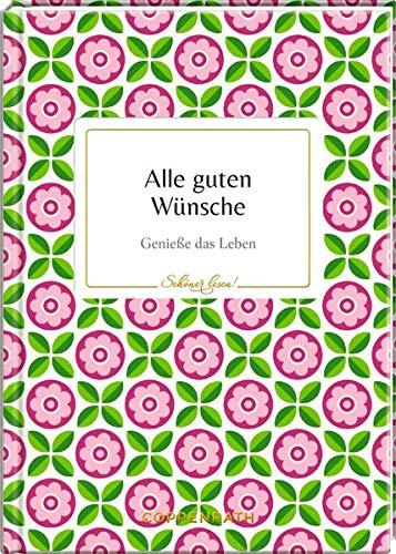 Alle guten Wünsche: Genieße das Leben (Schöner lesen!)