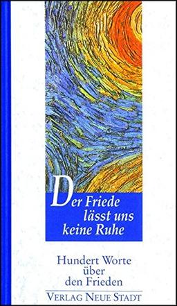 Der Friede lässt uns keine Ruhe: Hundert Worte über den Frieden