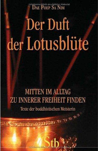 Der Duft der Lotusblüte - Mitten im Alltag zu innerer Freiheit finden - Texte der buddhistischen Meisterin