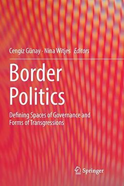 Border Politics: Defining Spaces of Governance and Forms of Transgressions