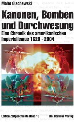 Kanonen, Bomben und Durchwesung. Eine Chronik des amerikanischen Imperialismus 1620-2004