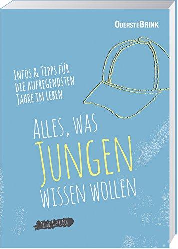 Alles, was Jungen wissen wollen: Infos und Tipps für die aufregendsten Jahre im Leben