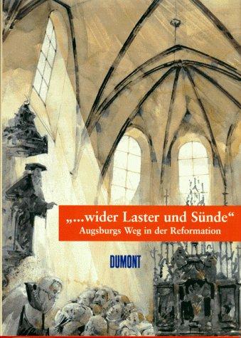 ' wider Laster und Sünde.'. Augsburgs Weg in die Reformation