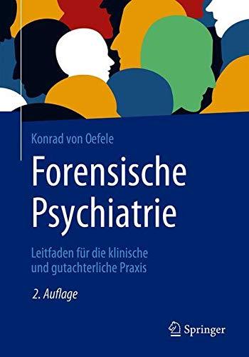 Forensische Psychiatrie: Leitfaden für die klinische und gutachterliche Praxis