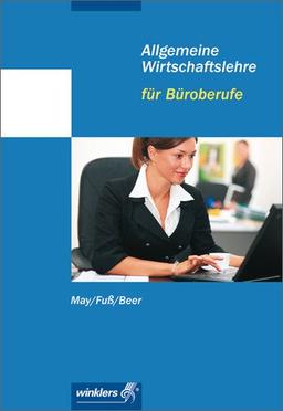 Allgemeine Wirtschaftslehre für Büroberufe: Schülerbuch, 12., aktualisierte Auflage, 2011