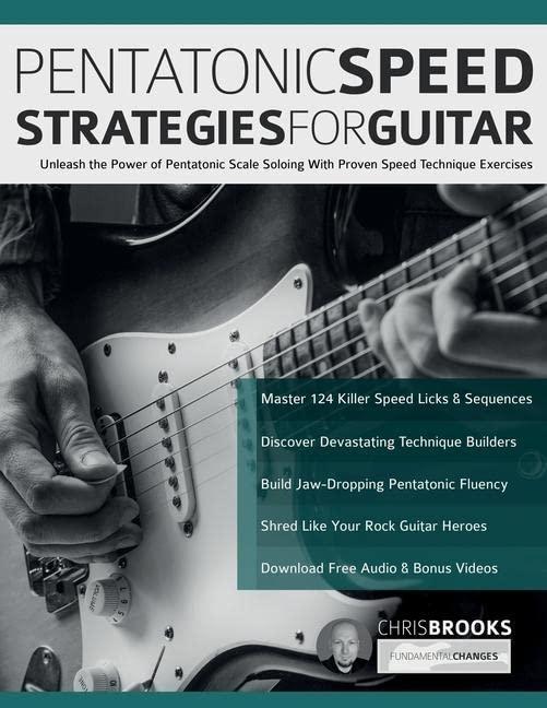 Pentatonic Speed Strategies for Guitar: Unleash the Power of Pentatonic Scale Soloing With Proven Speed Technique Exercises