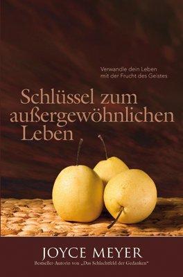 Schlüssel zum außergewöhnlichen Leben: Verwandle dein Leben mit der Frucht des Geistes