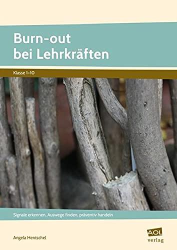 Burn-out bei Lehrkräften: Signale erkennen, Auswege finden, präventiv handeln (1. bis 10. Klasse)