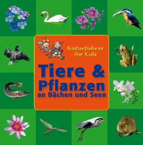 Naturführer für Kids. Tiere und Pflanzen an Bächen und Seen