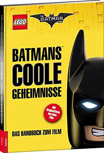 The LEGO® Batman Movie. BatmansTM coole Geheimnisse: Das Handbuch zum Film