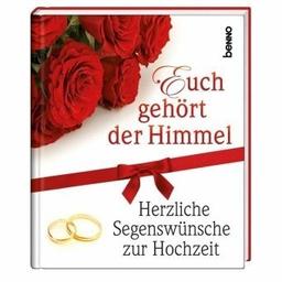 Euch gehört der Himmel: Herzliche Segenswünsche zur Hochzeit