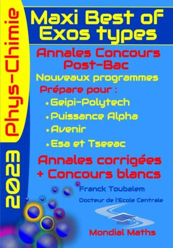 Maxi Best of Exos Types - Annales Concours Post Bac de PHYSIQUE CHIMIE (Geipi Polytech, Puissance Alpha, Avenir, Esa, Tseeac) ; Terminale générale.: ... au nouveau programme), 2021 et 2022