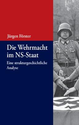 Die Wehrmacht im NS-Staat: Eine strukturgeschichtliche Analyse