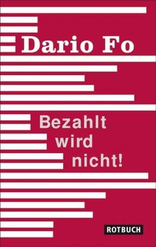 Bezahlt wird nicht!: Geschichten aus meinem Leben: Eine Farce